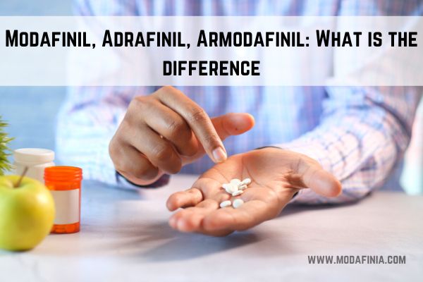 Modafinil, Adrafinil, Armodafinil: What is the difference?