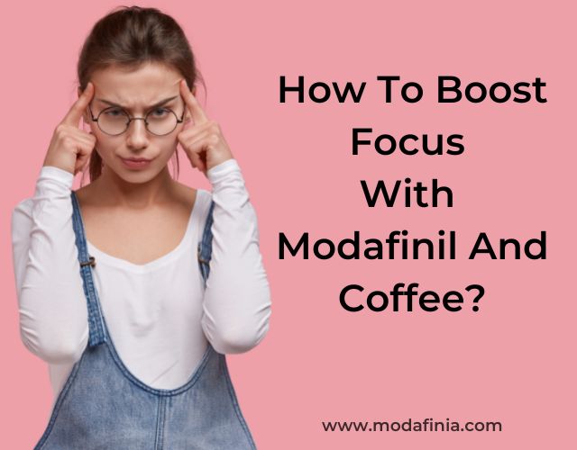 How To Boost Focus With Modafinil And Coffee?