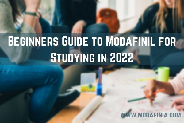 Beginners Guide to Modafinil for Studying in 2022